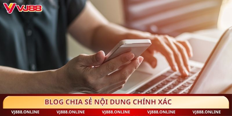 Blog chia sẻ nội dung chính xác