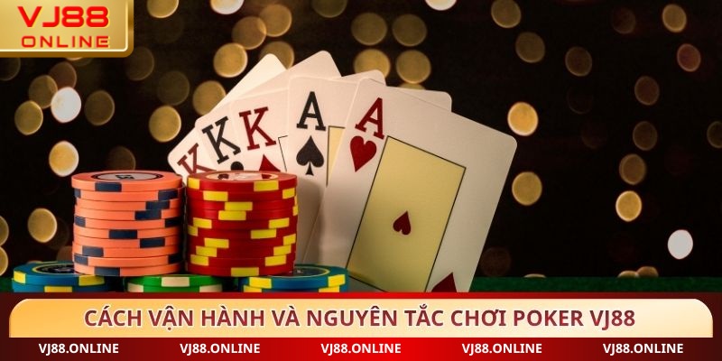 Cách vận hành và nguyên tắc chơi Poker VJ88