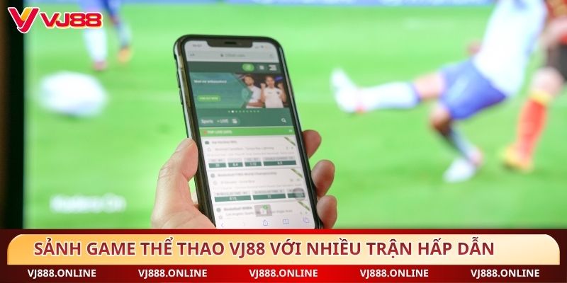 Sảnh game thể thao VJ88 với nhiều trận hấp dẫn
