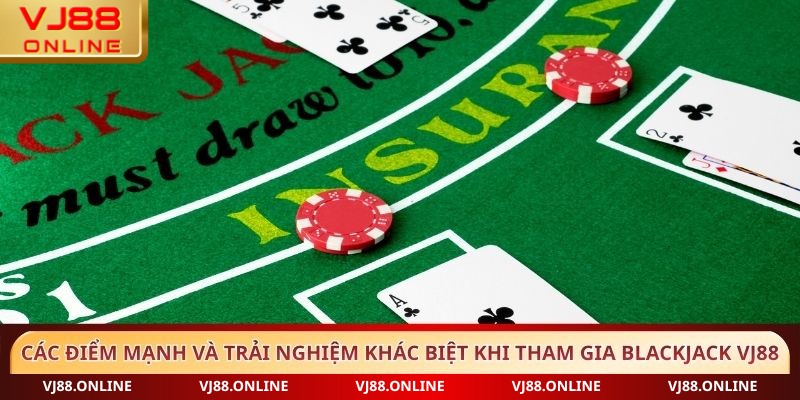 Các điểm mạnh và trải nghiệm khác biệt khi tham gia Blackjack VJ88