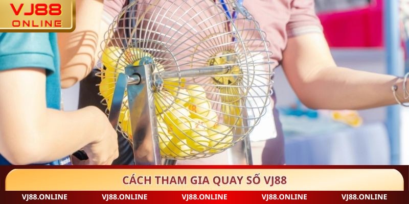 Cách tham gia Quay số VJ88