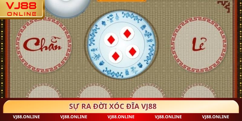 Sự ra đời Xóc đĩa VJ88